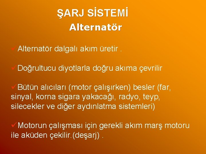 ŞARJ SİSTEMİ Alternatör üAlternatör dalgalı akım üretir. üDoğrultucu diyotlarla doğru akıma çevrilir üBütün alıcıları