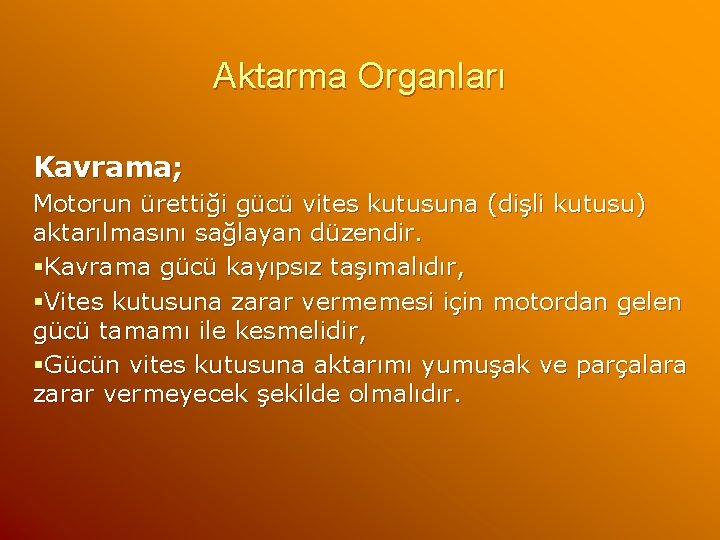 Aktarma Organları Kavrama; Motorun ürettiği gücü vites kutusuna (dişli kutusu) aktarılmasını sağlayan düzendir. §Kavrama