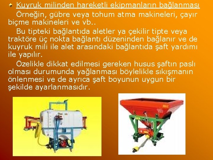 Kuyruk milinden hareketli ekipmanların bağlanması Örneğin, gübre veya tohum atma makineleri, çayır biçme makineleri