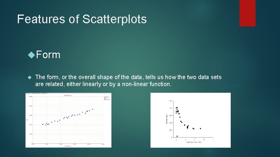 Features of Scatterplots Form The form, or the overall shape of the data, tells