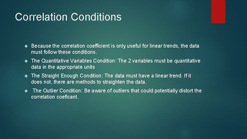 Correlation Conditions Because the correlation coefficient is only useful for linear trends, the data