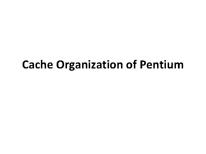 Cache Organization of Pentium 