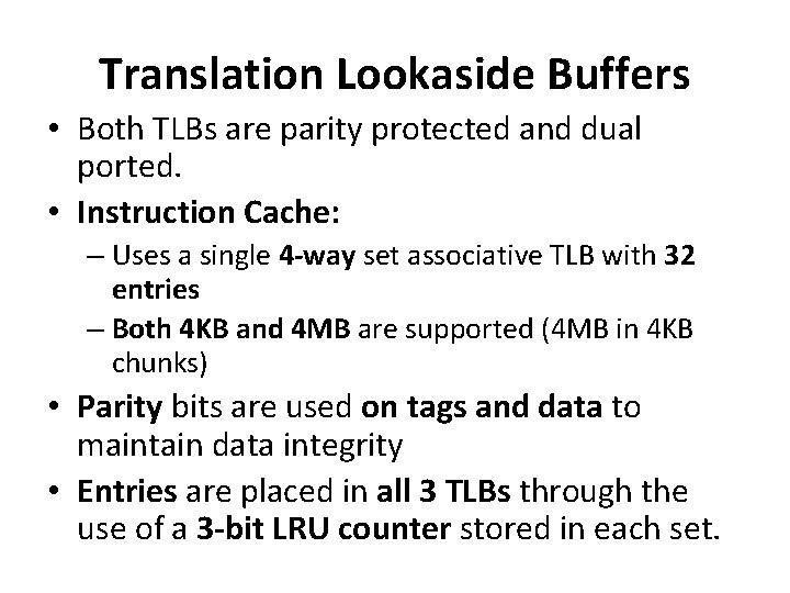 Translation Lookaside Buffers • Both TLBs are parity protected and dual ported. • Instruction