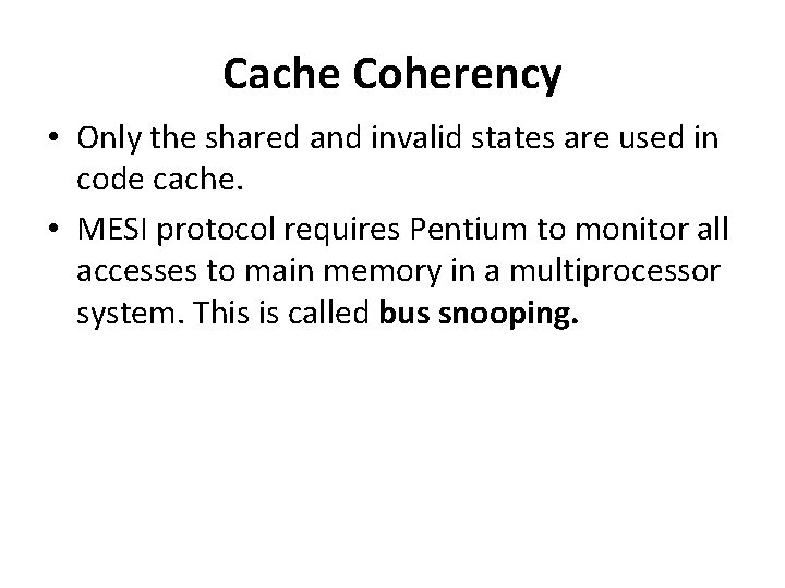Cache Coherency • Only the shared and invalid states are used in code cache.
