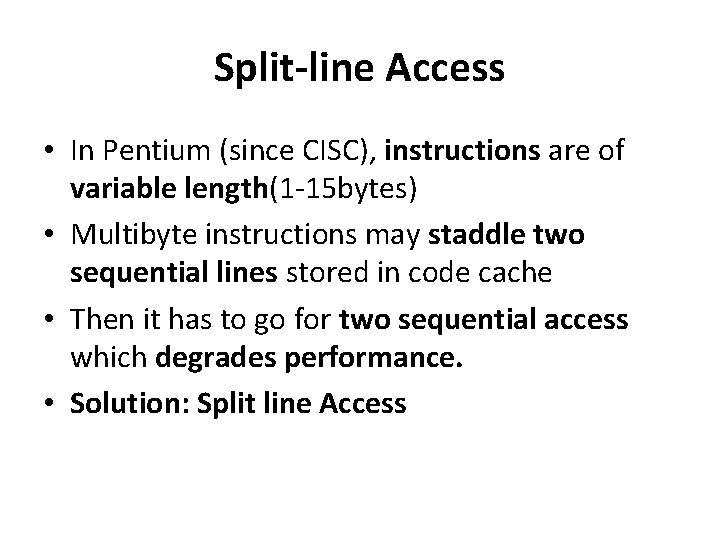Split-line Access • In Pentium (since CISC), instructions are of variable length(1 -15 bytes)