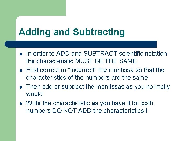Adding and Subtracting l l In order to ADD and SUBTRACT scientific notation the