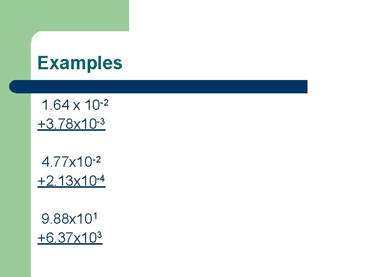 Examples 1. 64 x 10 -2 +3. 78 x 10 -3 4. 77 x