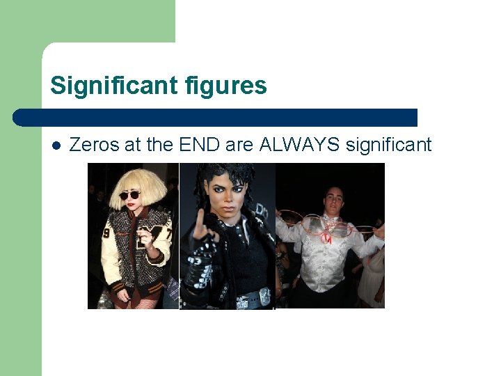 Significant figures l Zeros at the END are ALWAYS significant 