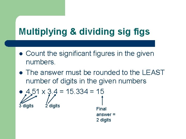 Multiplying & dividing sig figs l l l Count the significant figures in the