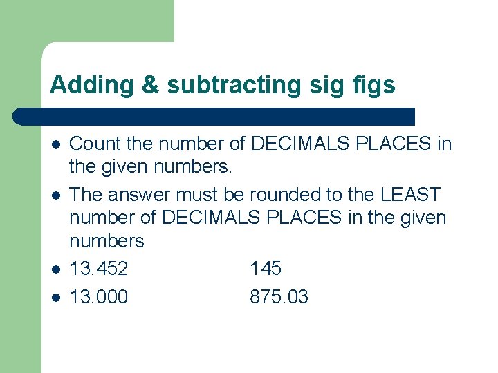 Adding & subtracting sig figs l l Count the number of DECIMALS PLACES in
