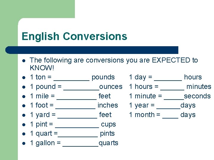 English Conversions l l l l l The following are conversions you are EXPECTED