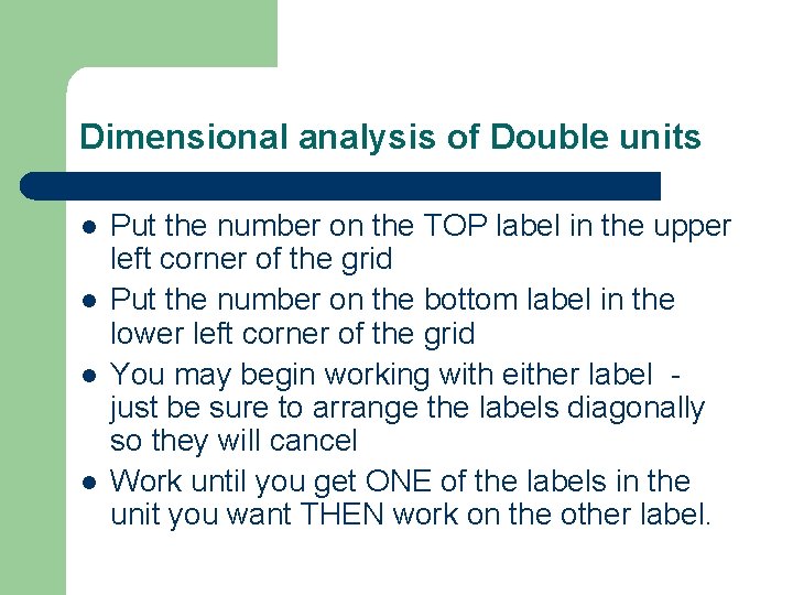 Dimensional analysis of Double units l l Put the number on the TOP label