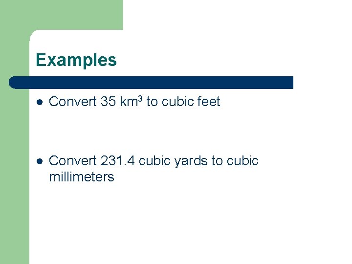 Examples l Convert 35 km 3 to cubic feet l Convert 231. 4 cubic