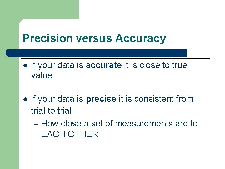Precision versus Accuracy l if your data is accurate it is close to true