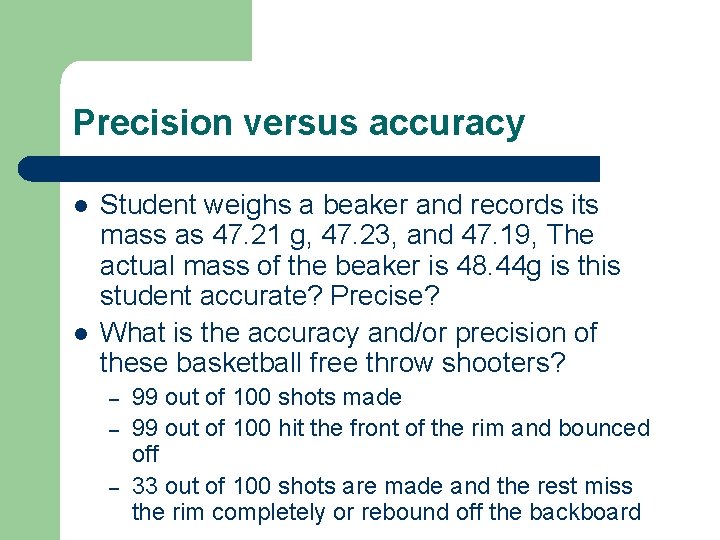 Precision versus accuracy l l Student weighs a beaker and records its mass as