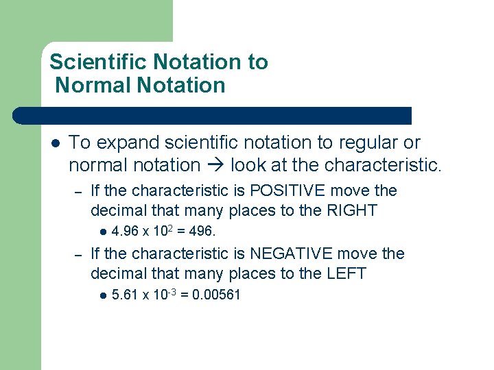 Scientific Notation to Normal Notation l To expand scientific notation to regular or normal