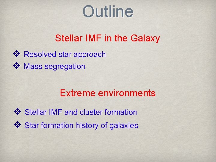 Outline Stellar IMF in the Galaxy ❖ Resolved star approach ❖ Mass segregation Extreme
