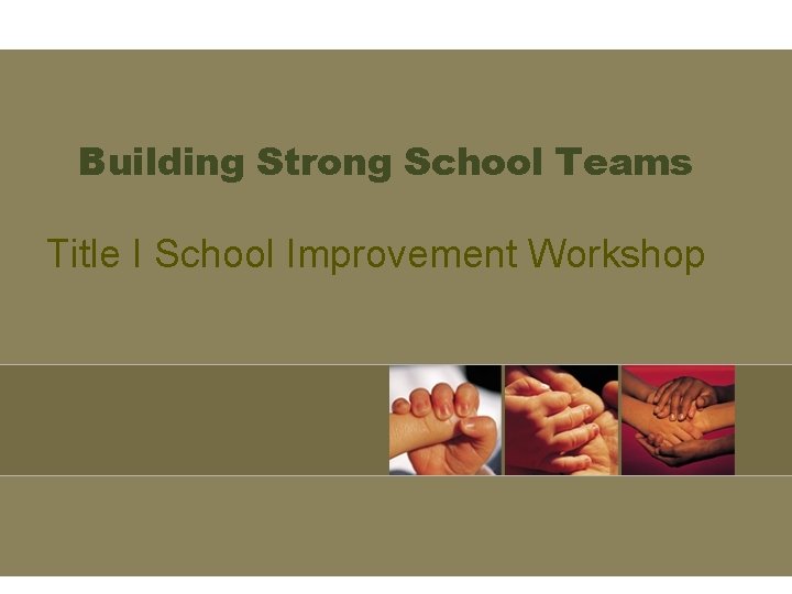 Building Strong School Teams Title I School Improvement Workshop 