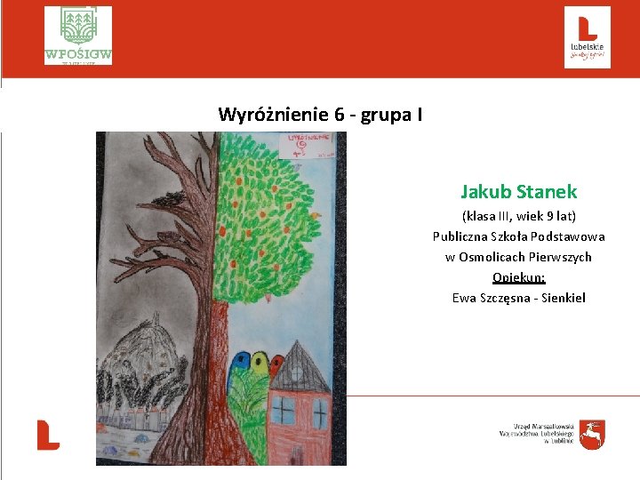  Wyróżnienie 6 - grupa I Jakub Stanek (klasa III, wiek 9 lat) Publiczna