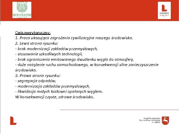  Opis merytoryczny: 1. Praca ukazująca zagrożenia cywilizacyjne naszego środowiska. 2. Lewa strona rysunku: