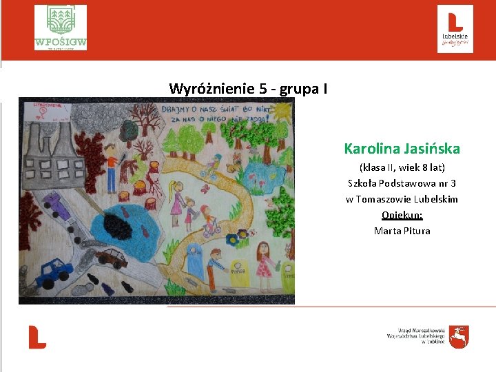  Wyróżnienie 5 - grupa I Karolina Jasińska (klasa II, wiek 8 lat) Szkoła