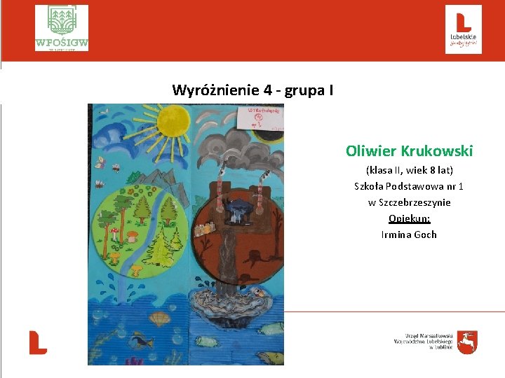  Wyróżnienie 4 - grupa I Oliwier Krukowski (klasa II, wiek 8 lat) Szkoła