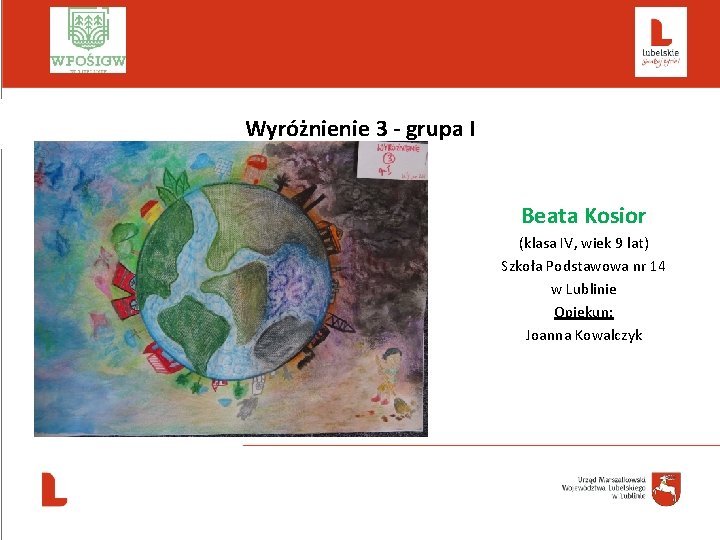  Wyróżnienie 3 - grupa I Beata Kosior (klasa IV, wiek 9 lat) Szkoła