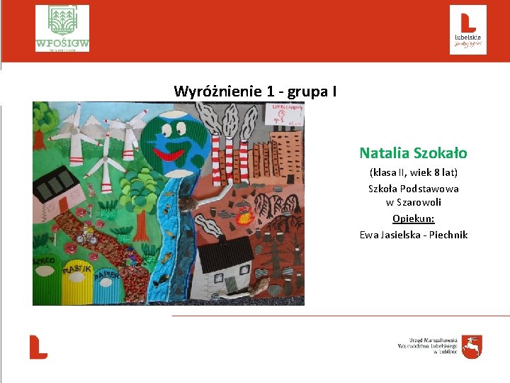  Wyróżnienie 1 - grupa I Natalia Szokało (klasa II, wiek 8 lat) Szkoła