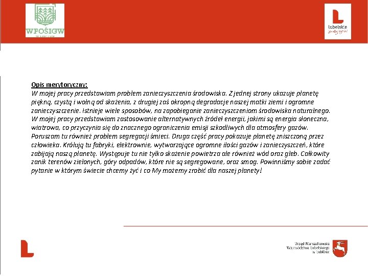  Opis merytoryczny: W mojej pracy przedstawiam problem zanieczyszczenia środowiska. Z jednej strony ukazuje