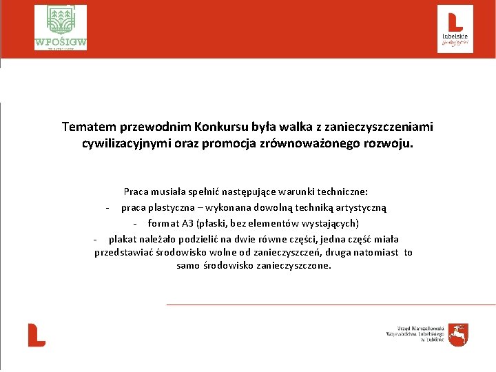  Tematem przewodnim Konkursu była walka z zanieczyszczeniami cywilizacyjnymi oraz promocja zrównoważonego rozwoju. Praca