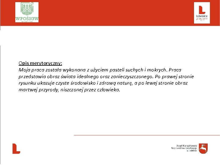  Opis merytoryczny: Moja praca została wykonana z użyciem pasteli suchych i mokrych. Praca