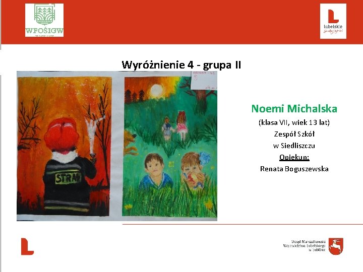  Wyróżnienie 4 - grupa II Noemi Michalska (klasa VII, wiek 13 lat) Zespół
