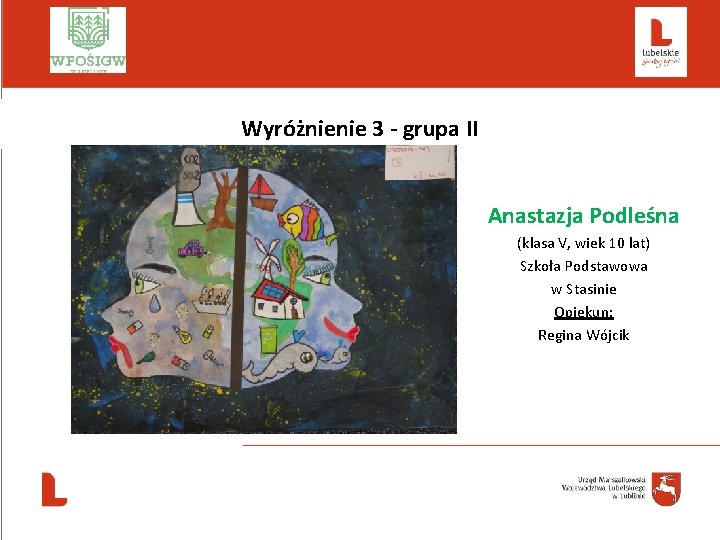  Wyróżnienie 3 - grupa II Anastazja Podleśna (klasa V, wiek 10 lat) Szkoła