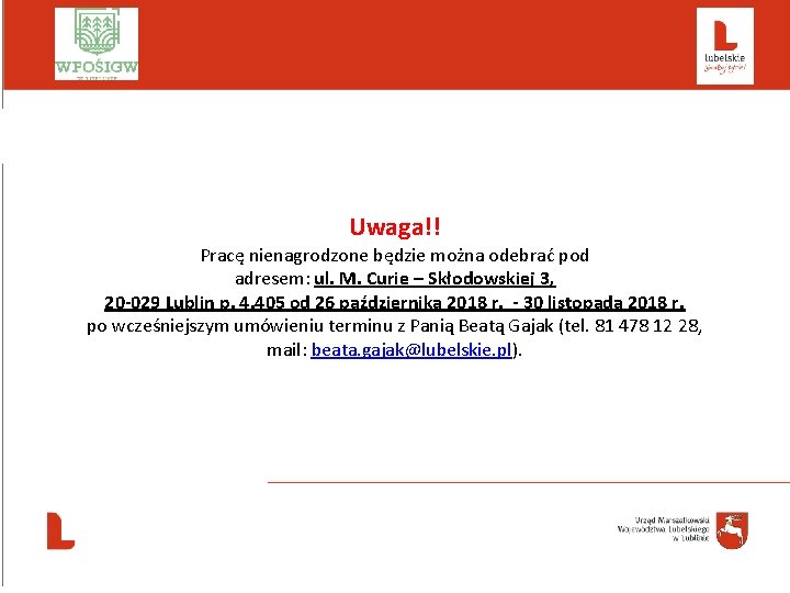  Uwaga!! Pracę nienagrodzone będzie można odebrać pod adresem: ul. M. Curie – Skłodowskiej