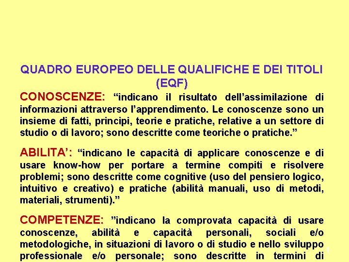 QUADRO EUROPEO DELLE QUALIFICHE E DEI TITOLI (EQF) CONOSCENZE: “indicano il risultato dell’assimilazione di