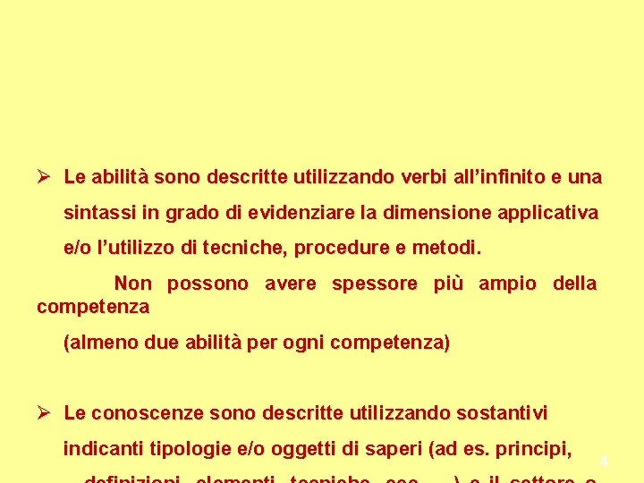 Ø Le abilità sono descritte utilizzando verbi all’infinito e una sintassi in grado di