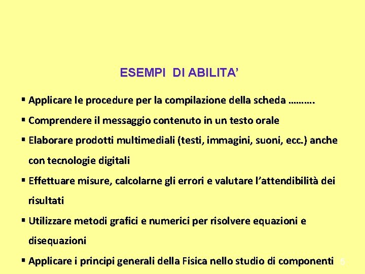 ESEMPI DI ABILITA’ § Applicare le procedure per la compilazione della scheda ………. §