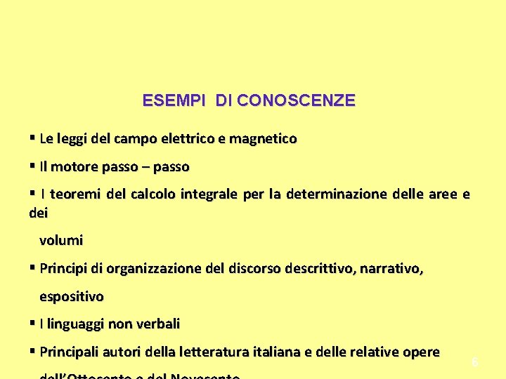 ESEMPI DI CONOSCENZE § Le leggi del campo elettrico e magnetico § Il motore