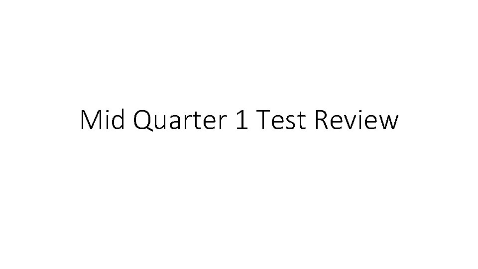 Mid Quarter 1 Test Review 
