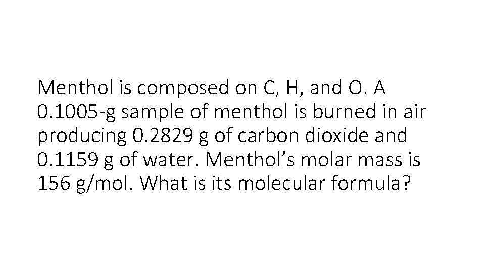 Menthol is composed on C, H, and O. A 0. 1005 -g sample of