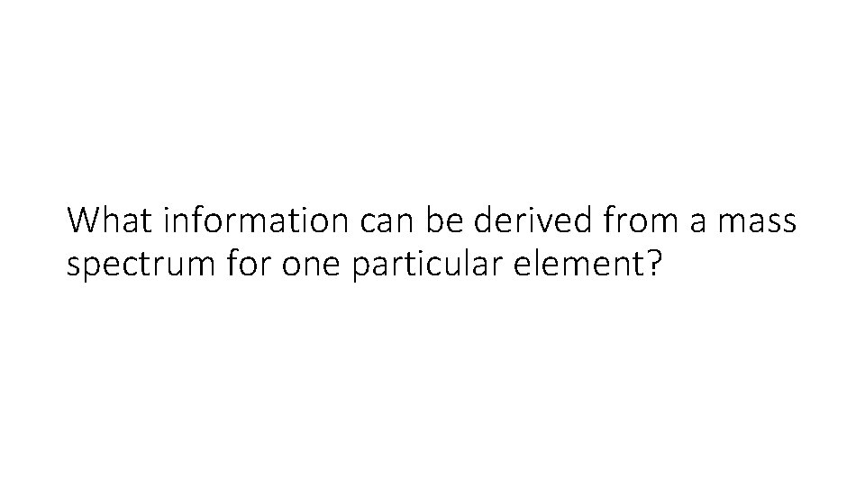 What information can be derived from a mass spectrum for one particular element? 