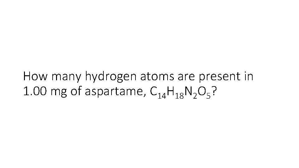 How many hydrogen atoms are present in 1. 00 mg of aspartame, C 14
