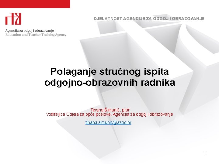 DJELATNOST AGENCIJE ZA ODGOJ I OBRAZOVANJE Polaganje stručnog ispita odgojno-obrazovnih radnika Tihana Šimunić, prof.