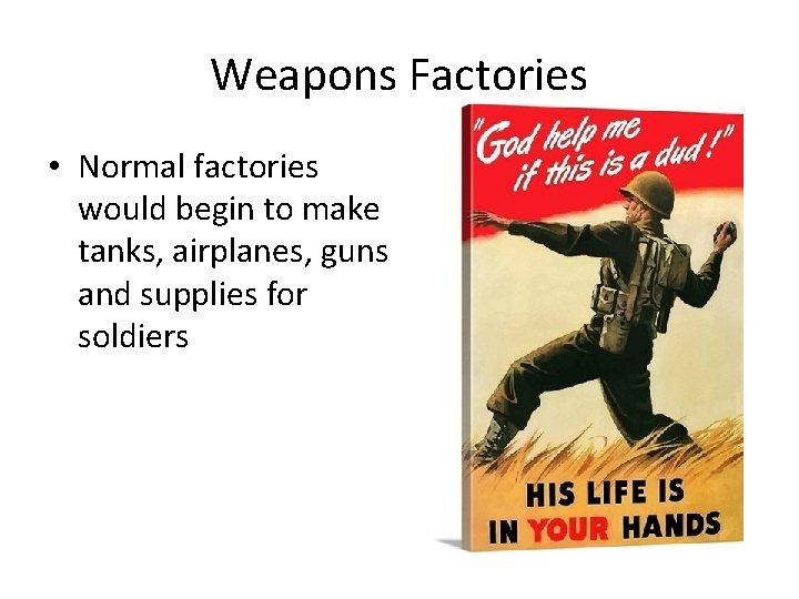 Weapons Factories • Normal factories would begin to make tanks, airplanes, guns and supplies