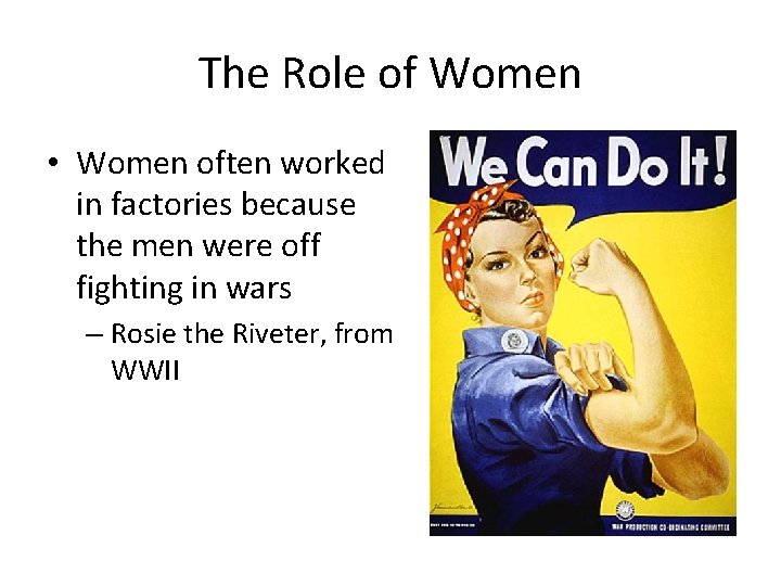 The Role of Women • Women often worked in factories because the men were