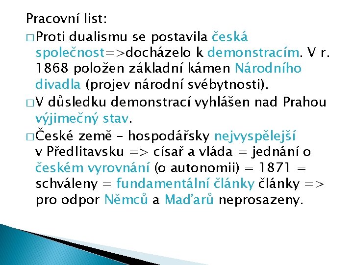 Pracovní list: � Proti dualismu se postavila česká společnost=>docházelo k demonstracím. V r. 1868