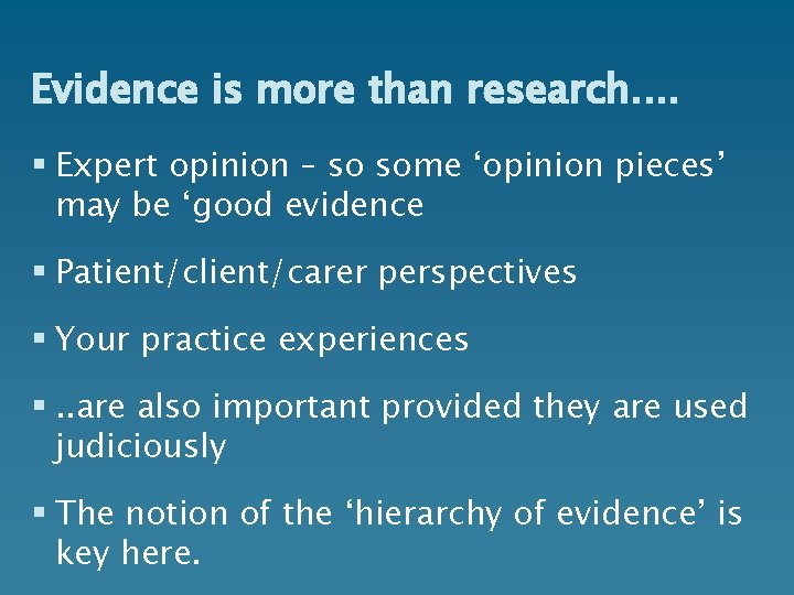 Evidence is more than research. . § Expert opinion – so some ‘opinion pieces’