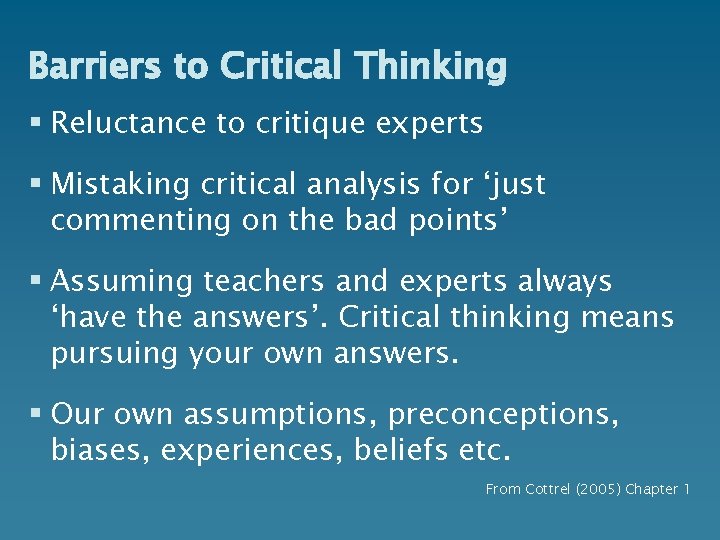 Barriers to Critical Thinking § Reluctance to critique experts § Mistaking critical analysis for