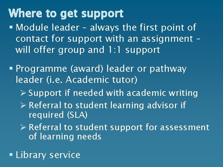 Where to get support § Module leader – always the first point of contact