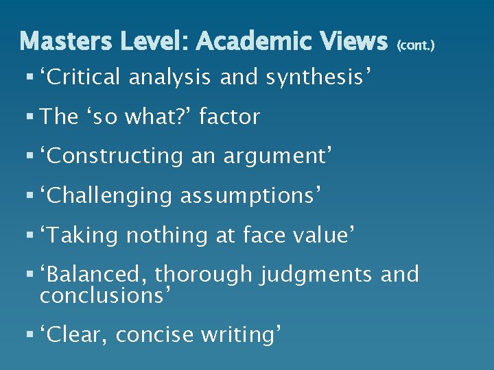 Masters Level: Academic Views (cont. ) § ‘Critical analysis and synthesis’ § The ‘so